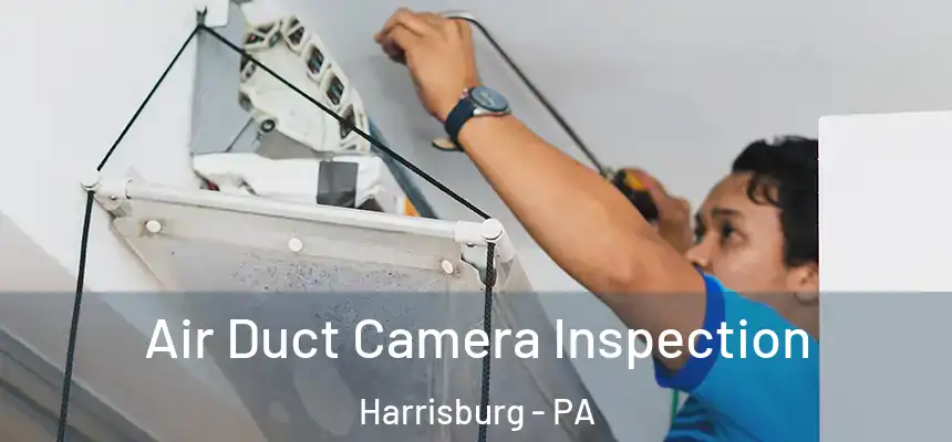Air Duct Camera Inspection Harrisburg - PA