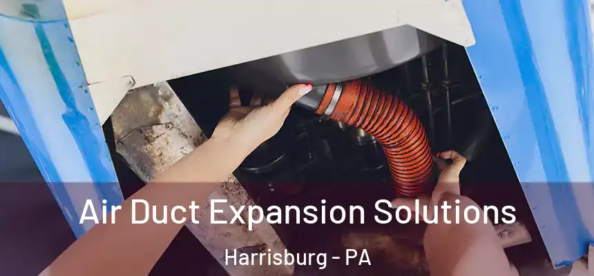 Air Duct Expansion Solutions Harrisburg - PA