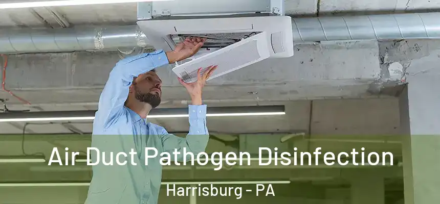  Air Duct Pathogen Disinfection Harrisburg - PA