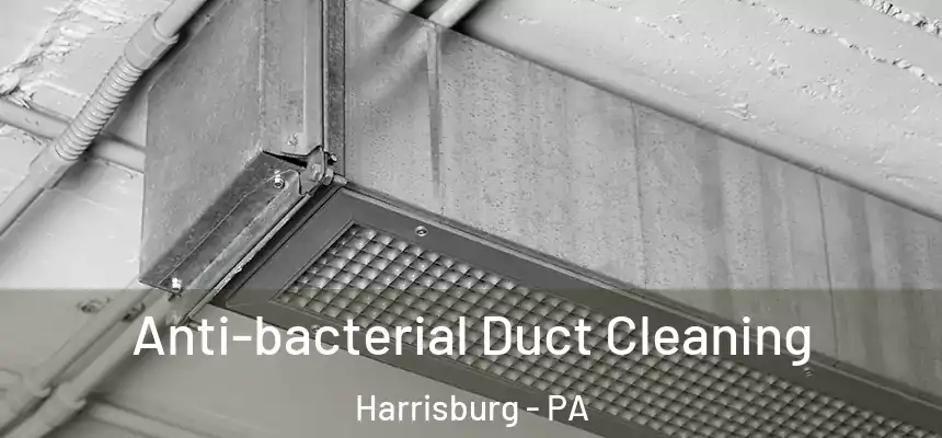 Anti-bacterial Duct Cleaning Harrisburg - PA
