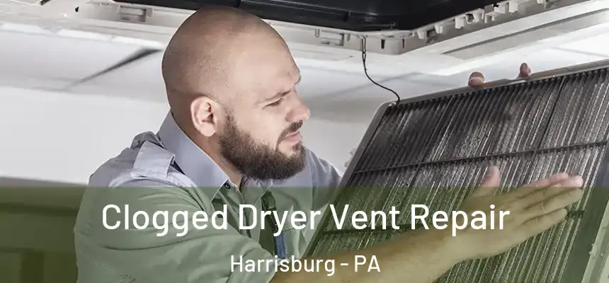 Clogged Dryer Vent Repair Harrisburg - PA
