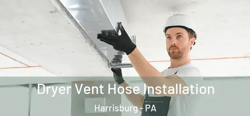 Dryer Vent Hose Installation Harrisburg - PA