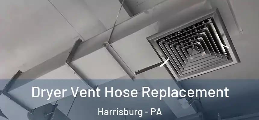  Dryer Vent Hose Replacement Harrisburg - PA
