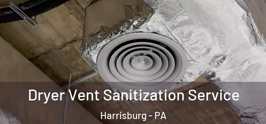  Dryer Vent Sanitization Service Harrisburg - PA