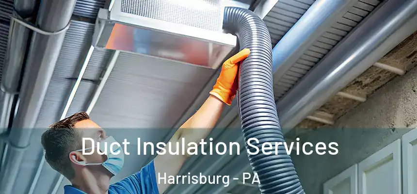  Duct Insulation Services Harrisburg - PA