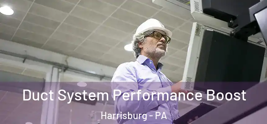Duct System Performance Boost Harrisburg - PA