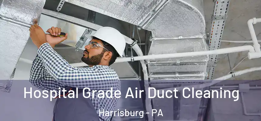 Hospital Grade Air Duct Cleaning Harrisburg - PA