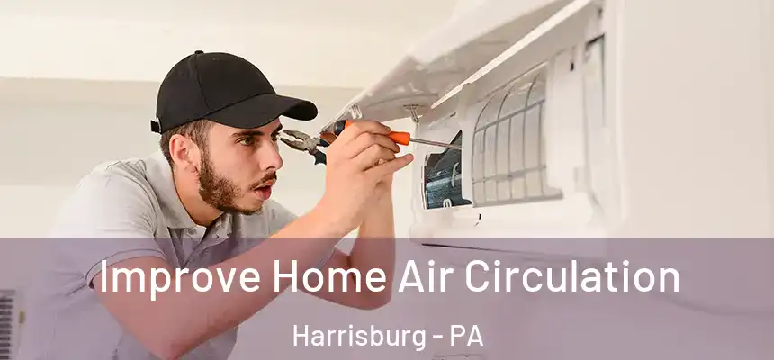 Improve Home Air Circulation Harrisburg - PA