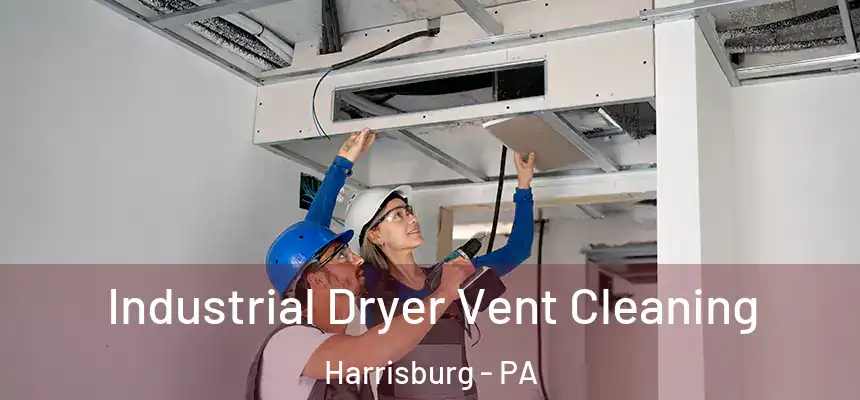 Industrial Dryer Vent Cleaning Harrisburg - PA