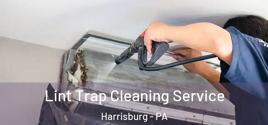 Lint Trap Cleaning Service Harrisburg - PA