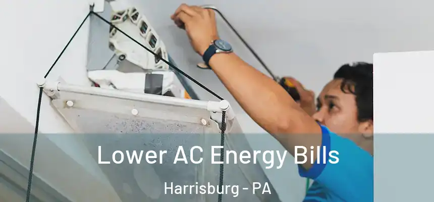 Lower AC Energy Bills Harrisburg - PA