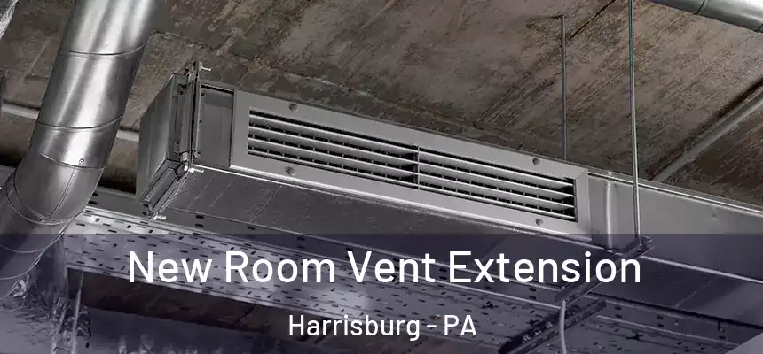 New Room Vent Extension Harrisburg - PA