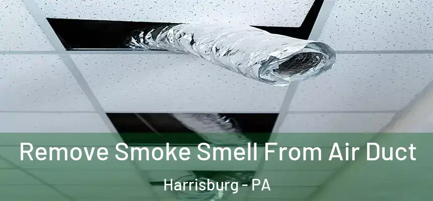  Remove Smoke Smell From Air Duct Harrisburg - PA