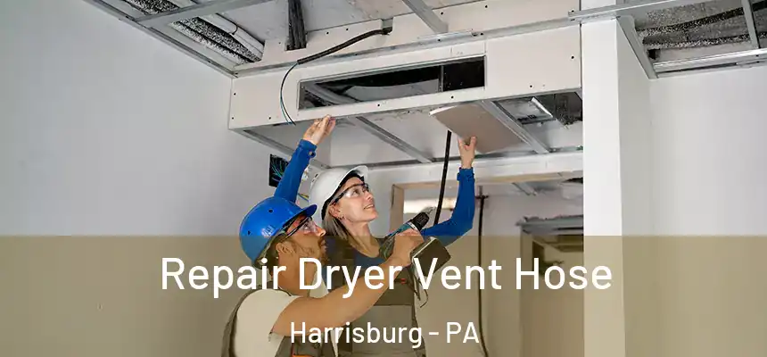 Repair Dryer Vent Hose Harrisburg - PA