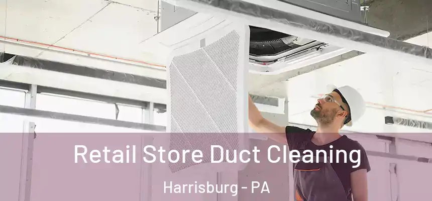 Retail Store Duct Cleaning Harrisburg - PA