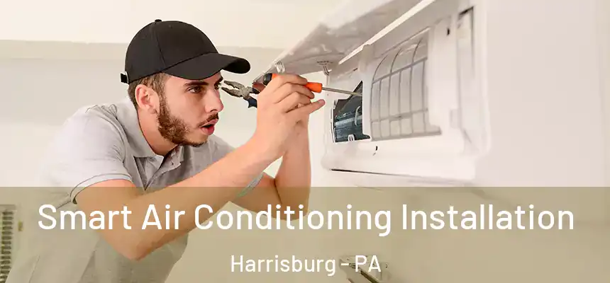  Smart Air Conditioning Installation Harrisburg - PA