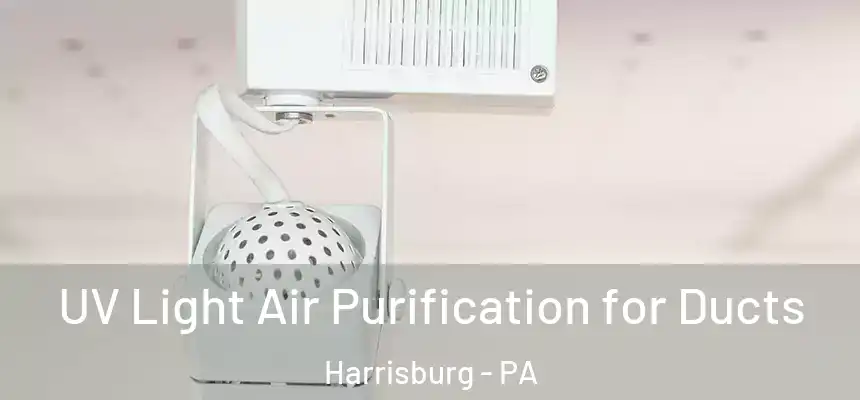 UV Light Air Purification for Ducts Harrisburg - PA
