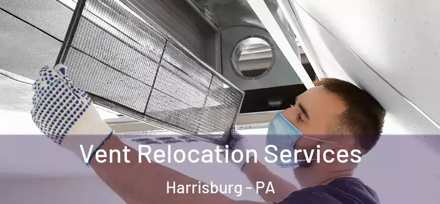 Vent Relocation Services Harrisburg - PA