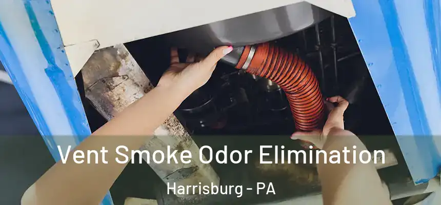  Vent Smoke Odor Elimination Harrisburg - PA