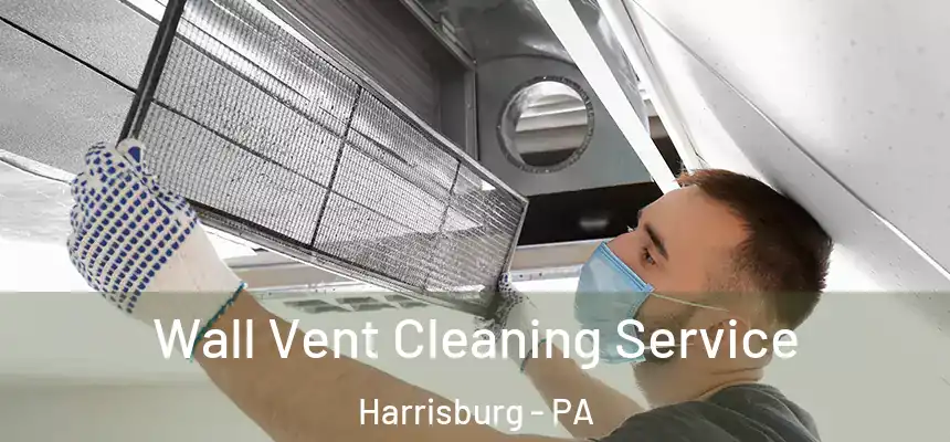 Wall Vent Cleaning Service Harrisburg - PA