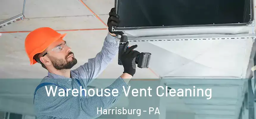  Warehouse Vent Cleaning Harrisburg - PA